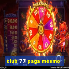 club 77 paga mesmo